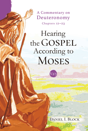Hearing the Gospel According to Moses: A Commentary on Deuteronomy (Volume 2)