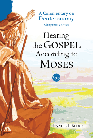 Hearing the Gospel According to Moses: A Commentary on Deuteronomy (Volume 3)